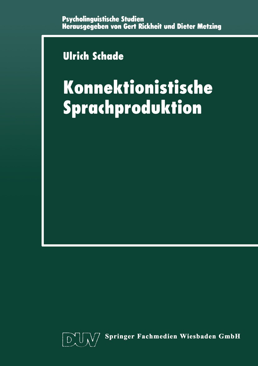 Titlebook: Konnektionistische Sprachproduktion; Ulrich Schade Book 1999 Springer Fachmedien Wiesbaden 1999 Agrammatismus.Aphasie.Konnektionismus.Prod Titlebook: Konnektionistische Sprachproduktion; Ulrich Schade Book 1999 Springer Fachmedien Wiesbaden 1999 Agrammatismus.Aphasie.Konnektionismus.Prod