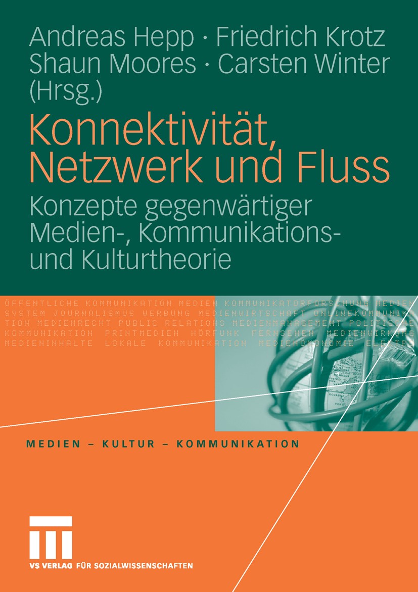 Titlebook: Konnektivität, Netzwerk und Fluss; Konzepte gegenwärtig Andreas Hepp,Friedrich Krotz,Carsten Winter Book 2006 VS Verlag für Sozialwissensch Titlebook: Konnektivität, Netzwerk und Fluss; Konzepte gegenwärtig Andreas Hepp,Friedrich Krotz,Carsten Winter Book 2006 VS Verlag für Sozialwissensch