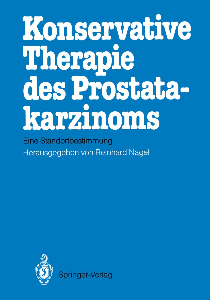Titlebook: Konservative Therapie des Prostatakarzinoms; Eine Standortbestimm Reinhard Nagel (Direktor Urologische Klinik und Po Conference proceedings Titlebook: Konservative Therapie des Prostatakarzinoms; Eine Standortbestimm Reinhard Nagel (Direktor Urologische Klinik und Po Conference proceedings