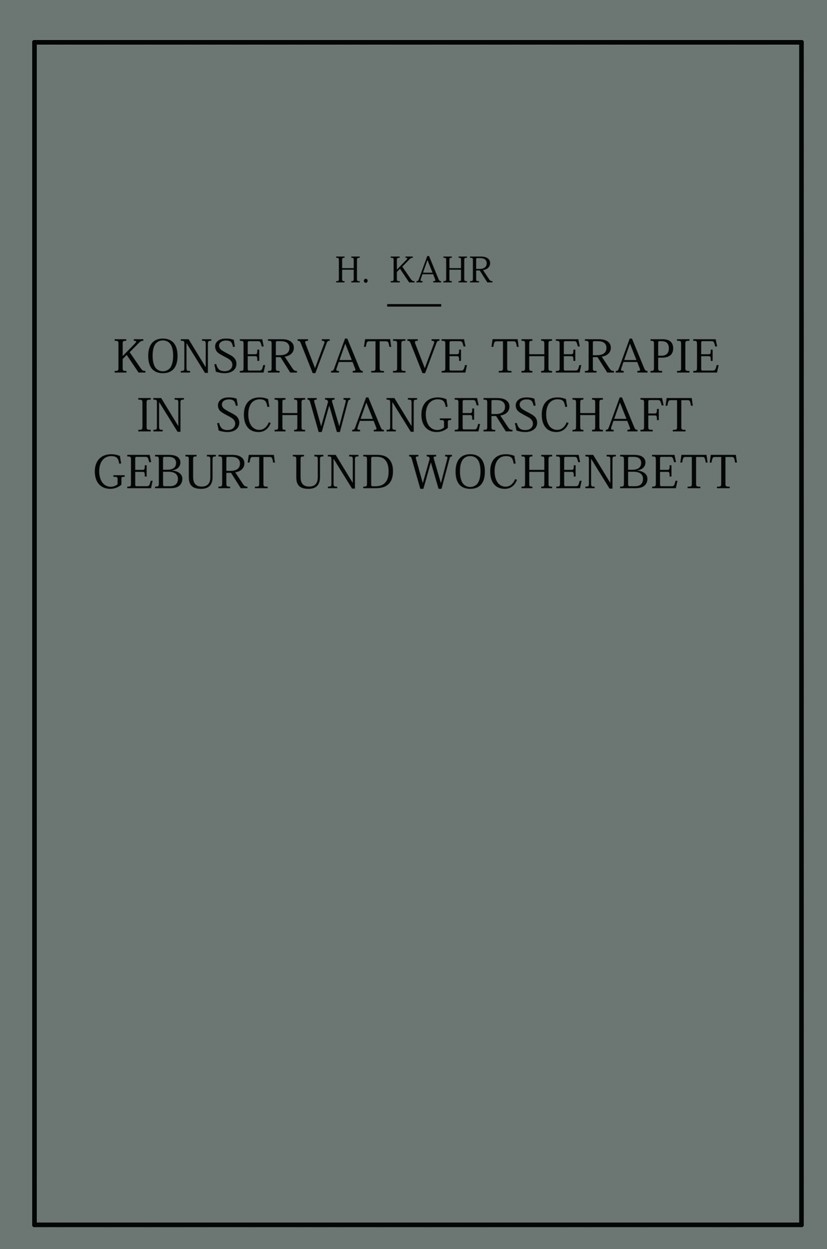 Titlebook: Konservative Therapie in Schwangerschaft, Geburt und Wochenbett; Heinrich Kahr Book 1939 Julius Springer in Vienna 1939 Beratung.Entzündun Titlebook: Konservative Therapie in Schwangerschaft, Geburt und Wochenbett; Heinrich Kahr Book 1939 Julius Springer in Vienna 1939 Beratung.Entzündun