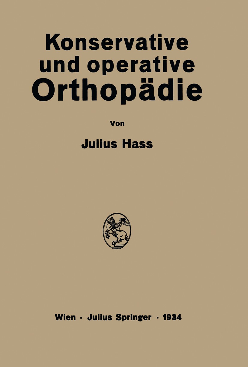 Titlebook: Konservative und Operative Orthopädie; Julius Hass Book 1934 Springer-Verlag Wien 1934 Beinverlängerung.Hallux valgus.Haltung.Hüftgelenk.H Titlebook: Konservative und Operative Orthopädie; Julius Hass Book 1934 Springer-Verlag Wien 1934 Beinverlängerung.Hallux valgus.Haltung.Hüftgelenk.H