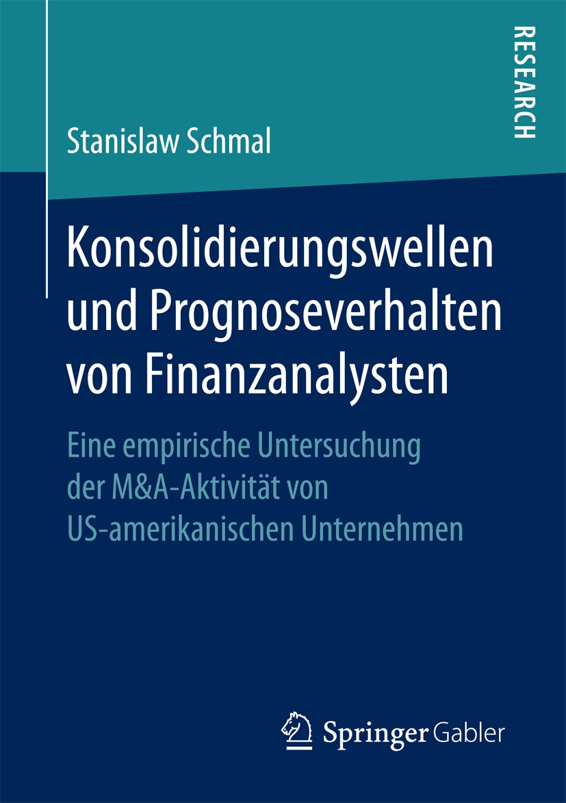 Titlebook: Konsolidierungswellen und Prognoseverhalten von Finanzanalysten; Eine empirische Unte Stanislaw Schmal Book 2016 Springer Fachmedien Wiesba Titlebook: Konsolidierungswellen und Prognoseverhalten von Finanzanalysten; Eine empirische Unte Stanislaw Schmal Book 2016 Springer Fachmedien Wiesba