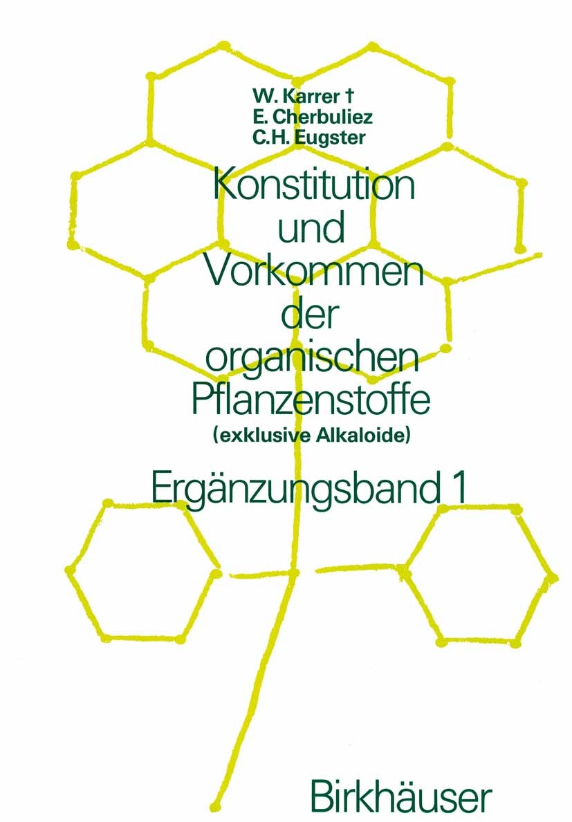 Titlebook: Konstitution und Vorkommen der organischen Pflanzenstoffe; (exklusive Alkaloide Walter Karrer,Emile Cherbuliez,Conrad Hans Eugster Book 197 Titlebook: Konstitution und Vorkommen der organischen Pflanzenstoffe; (exklusive Alkaloide Walter Karrer,Emile Cherbuliez,Conrad Hans Eugster Book 197