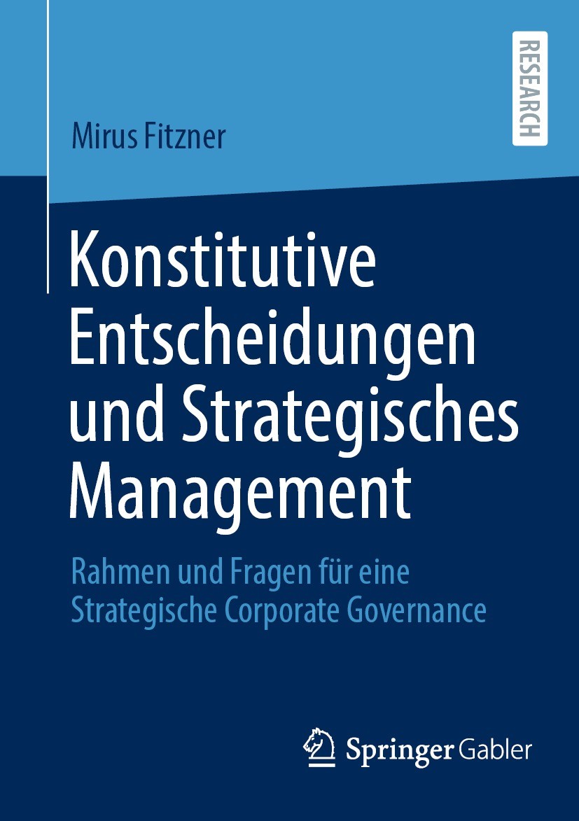 Titlebook: Konstitutive Entscheidungen und Strategisches Management; Rahmen und Fragen fü Mirus Fitzner Book 2022 Der/die Herausgeber bzw. der/die Aut Titlebook: Konstitutive Entscheidungen und Strategisches Management; Rahmen und Fragen fü Mirus Fitzner Book 2022 Der/die Herausgeber bzw. der/die Aut