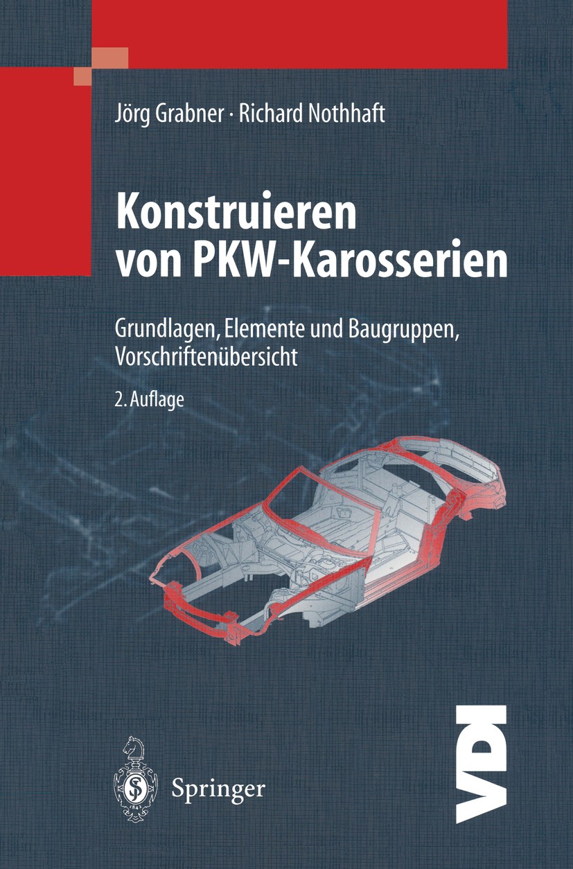 Titlebook: Konstruieren von Pkw-Karosserien; Grundlagen, Elemente Jörg Grabner,Richard Nothhaft Book 20022nd edition Springer-Verlag Berlin Heidelberg Titlebook: Konstruieren von Pkw-Karosserien; Grundlagen, Elemente Jörg Grabner,Richard Nothhaft Book 20022nd edition Springer-Verlag Berlin Heidelberg