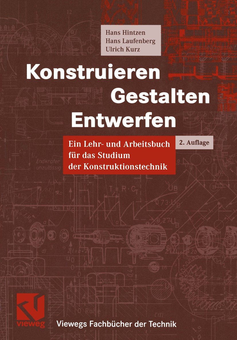 Titlebook: Konstruieren, Gestalten, Entwerfen; Ein Lehr- und Arbeit Hans Hintzen,Hans Laufenberg,Ulrich Kurz Textbook 20022nd edition Vieweg+Teubner V Titlebook: Konstruieren, Gestalten, Entwerfen; Ein Lehr- und Arbeit Hans Hintzen,Hans Laufenberg,Ulrich Kurz Textbook 20022nd edition Vieweg+Teubner V