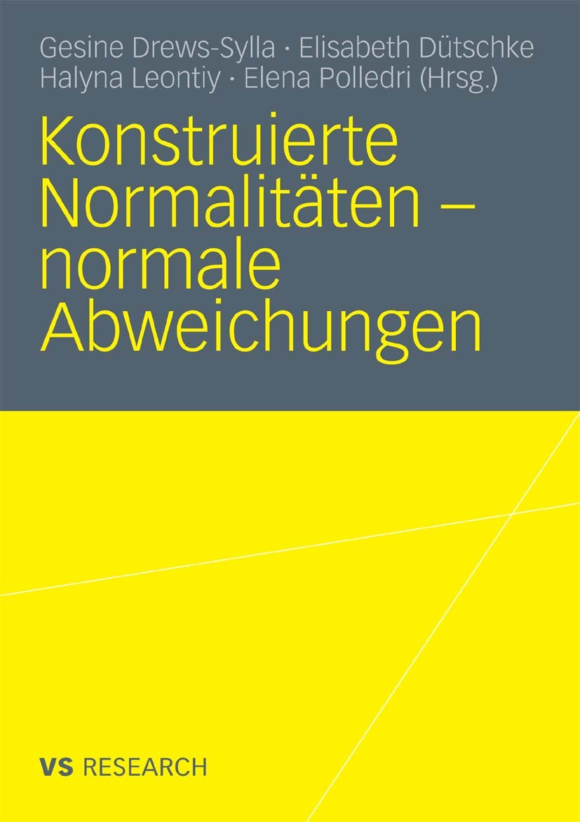 Titlebook: Konstruierte Normalitäten - normale Abweichungen; Gesine Drews-Sylla,Elisabeth Dütschke,Elena Polled Book 2010 VS Verlag für Sozialwissens Titlebook: Konstruierte Normalitäten - normale Abweichungen; Gesine Drews-Sylla,Elisabeth Dütschke,Elena Polled Book 2010 VS Verlag für Sozialwissens