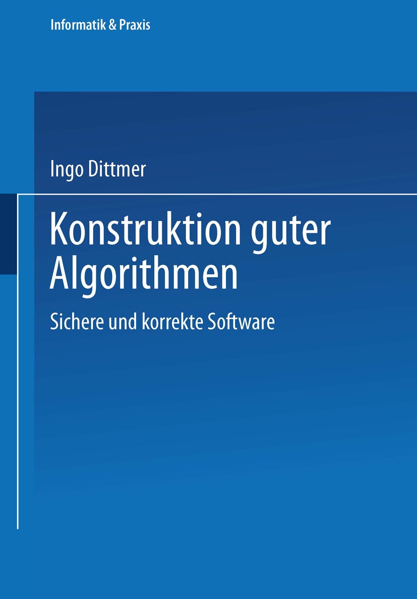Titlebook: Konstruktion guter Algorithmen; Sichere und korrekte Ingo Dittmer Book 1996 Springer Fachmedien Wiesbaden 1996 Algorithmen.Informatik.Infor Titlebook: Konstruktion guter Algorithmen; Sichere und korrekte Ingo Dittmer Book 1996 Springer Fachmedien Wiesbaden 1996 Algorithmen.Informatik.Infor