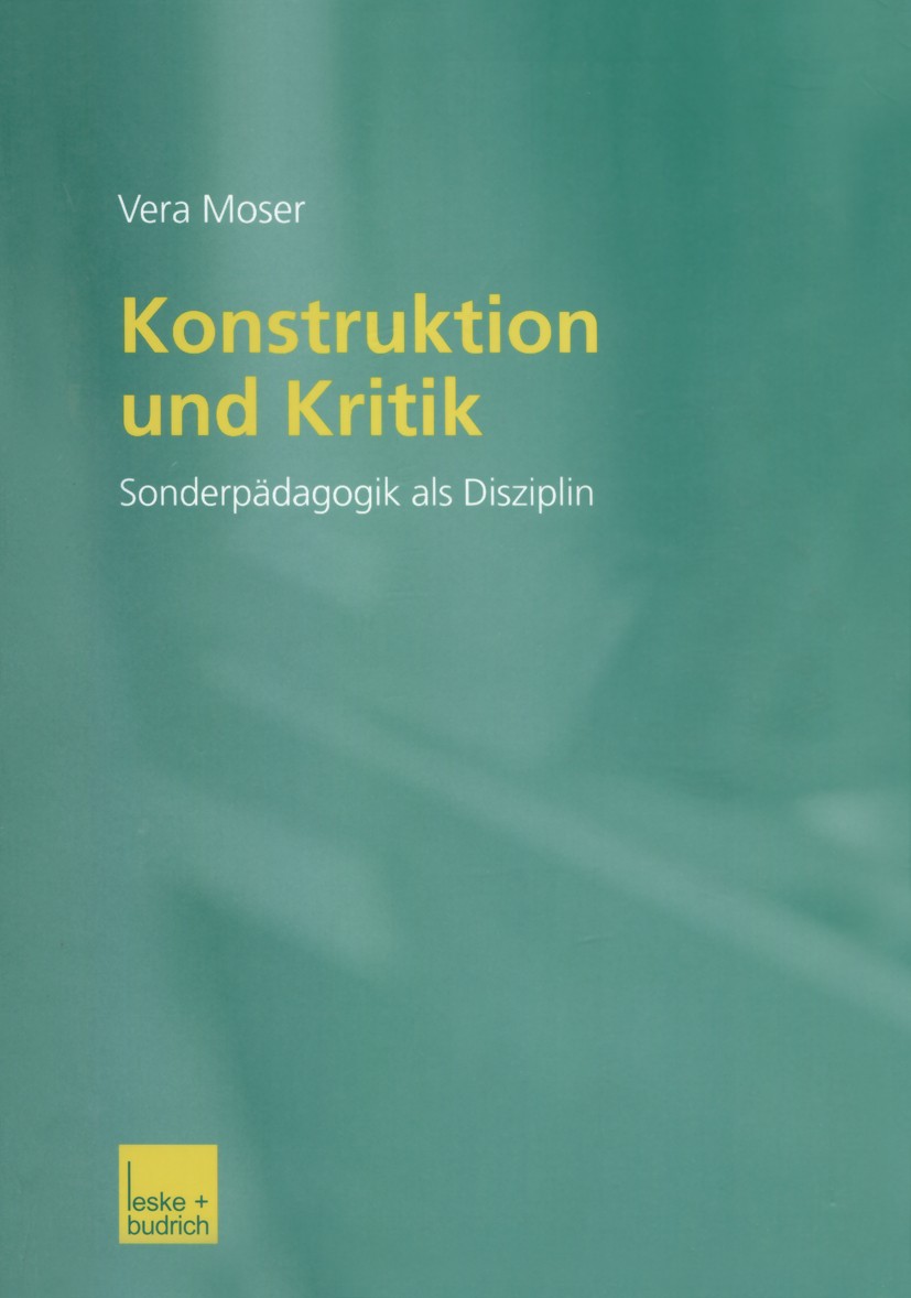 Titlebook: Konstruktion und Kritik; Sonderpädagogik als Vera Moser Book 2003 Leske + Budrich, Opladen 2003 Behinderung.Bildung.Disziplinkonstruktion. Titlebook: Konstruktion und Kritik; Sonderpädagogik als Vera Moser Book 2003 Leske + Budrich, Opladen 2003 Behinderung.Bildung.Disziplinkonstruktion.