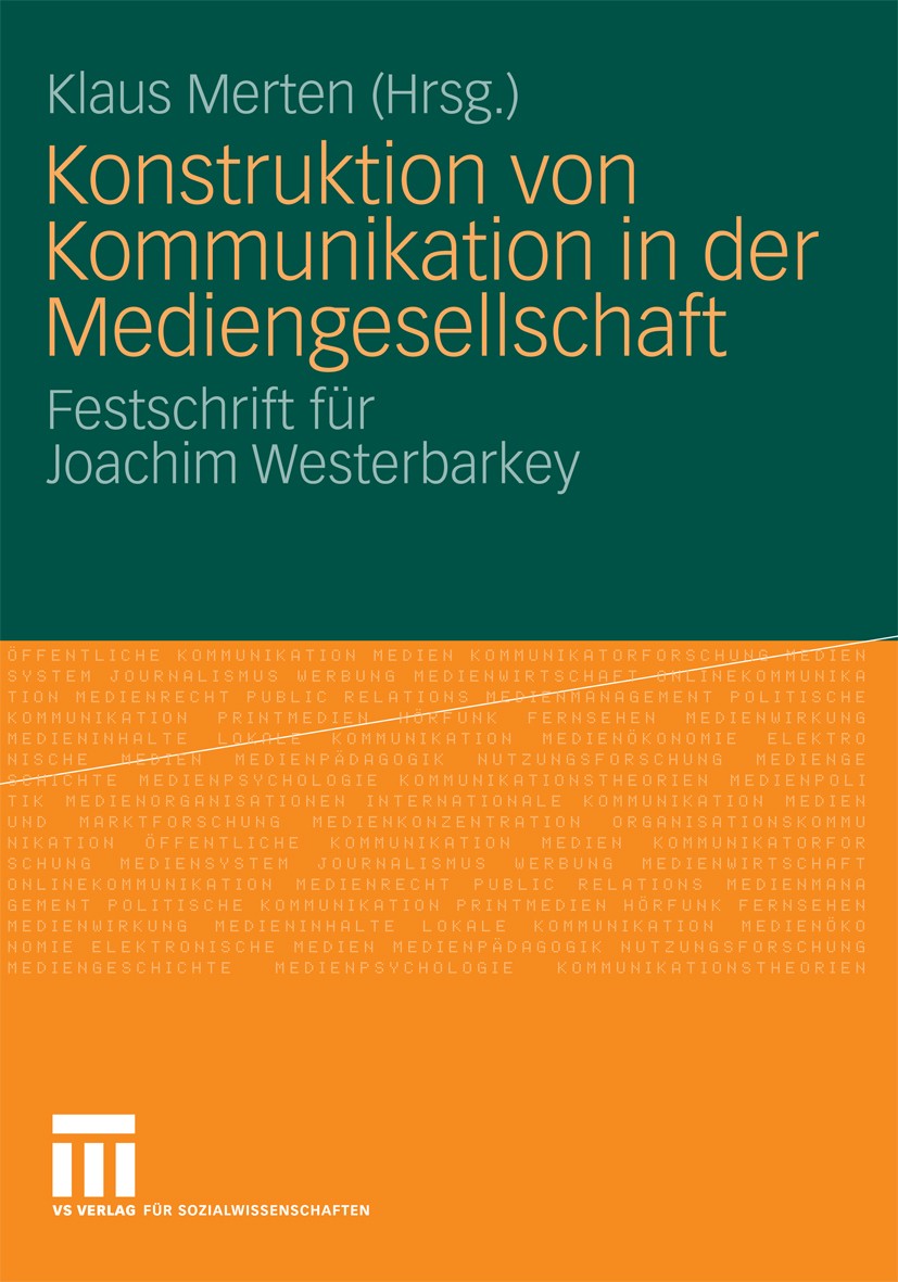 Titlebook: Konstruktion von Kommunikation in der Mediengesellschaft; Festschrift für Joac Klaus Merten Book 2009 VS Verlag für Sozialwissenschaften | Titlebook: Konstruktion von Kommunikation in der Mediengesellschaft; Festschrift für Joac Klaus Merten Book 2009 VS Verlag für Sozialwissenschaften |