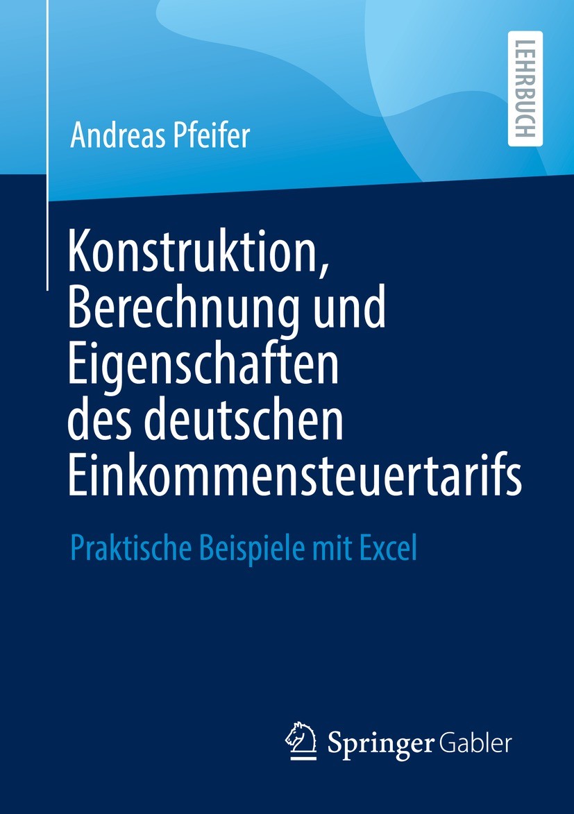 Titlebook: Konstruktion, Berechnung und Eigenschaften des deutschen Einkommensteuertarifs; Praktische Beispiele Andreas Pfeifer Textbook 2022 Der/die Titlebook: Konstruktion, Berechnung und Eigenschaften des deutschen Einkommensteuertarifs; Praktische Beispiele Andreas Pfeifer Textbook 2022 Der/die