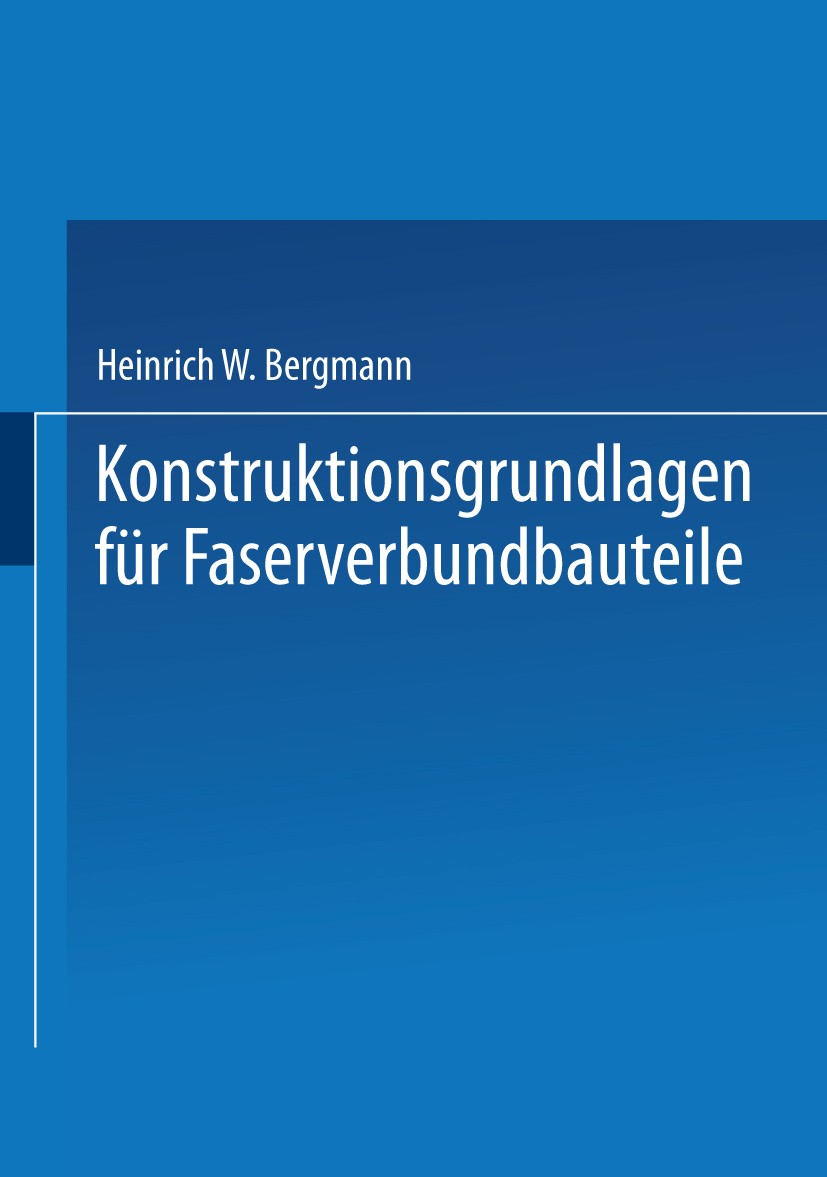 Titlebook: Konstruktionsgrundlagen für Faserverbundbauteile; Heinrich W. Bergmann Book 1992 Springer-Verlag Berlin Heidelberg 1992 Bauteil.Entwurfkon Titlebook: Konstruktionsgrundlagen für Faserverbundbauteile; Heinrich W. Bergmann Book 1992 Springer-Verlag Berlin Heidelberg 1992 Bauteil.Entwurfkon