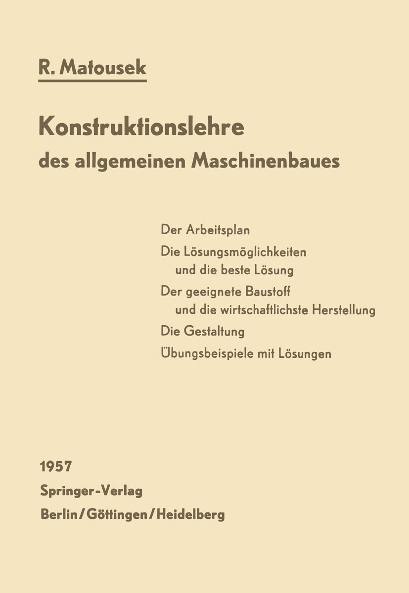 Titlebook: Konstruktionslehre des allgemeinen Maschinenbaues; Ein Lehrbuch für ang Robert Matousek Textbook 1957 Springer-Verlag Berlin Heidelberg 195 Titlebook: Konstruktionslehre des allgemeinen Maschinenbaues; Ein Lehrbuch für ang Robert Matousek Textbook 1957 Springer-Verlag Berlin Heidelberg 195