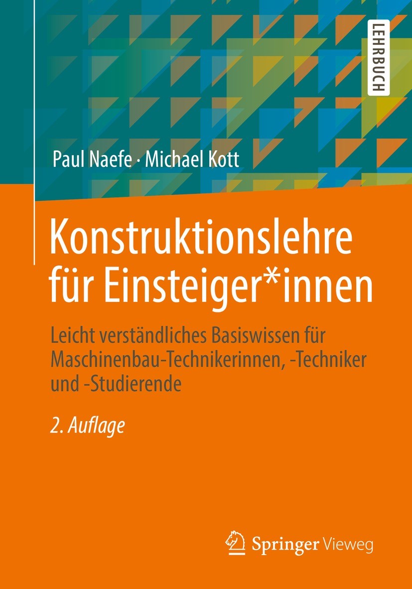 Titlebook: Konstruktionslehre für Einsteiger*innen; Leicht verständliche Paul Naefe,Michael Kott Textbook 2022Latest edition Springer Fachmedien Wiesb Titlebook: Konstruktionslehre für Einsteiger*innen; Leicht verständliche Paul Naefe,Michael Kott Textbook 2022Latest edition Springer Fachmedien Wiesb