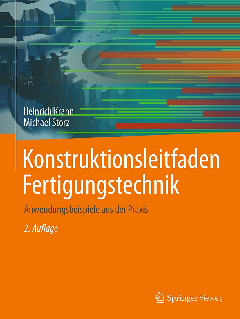 Titlebook: Konstruktionsleitfaden Fertigungstechnik; Anwendungsbeispiele Heinrich Krahn,Michael Storz Book 2018Latest edition Springer Fachmedien Wie Titlebook: Konstruktionsleitfaden Fertigungstechnik; Anwendungsbeispiele Heinrich Krahn,Michael Storz Book 2018Latest edition Springer Fachmedien Wie