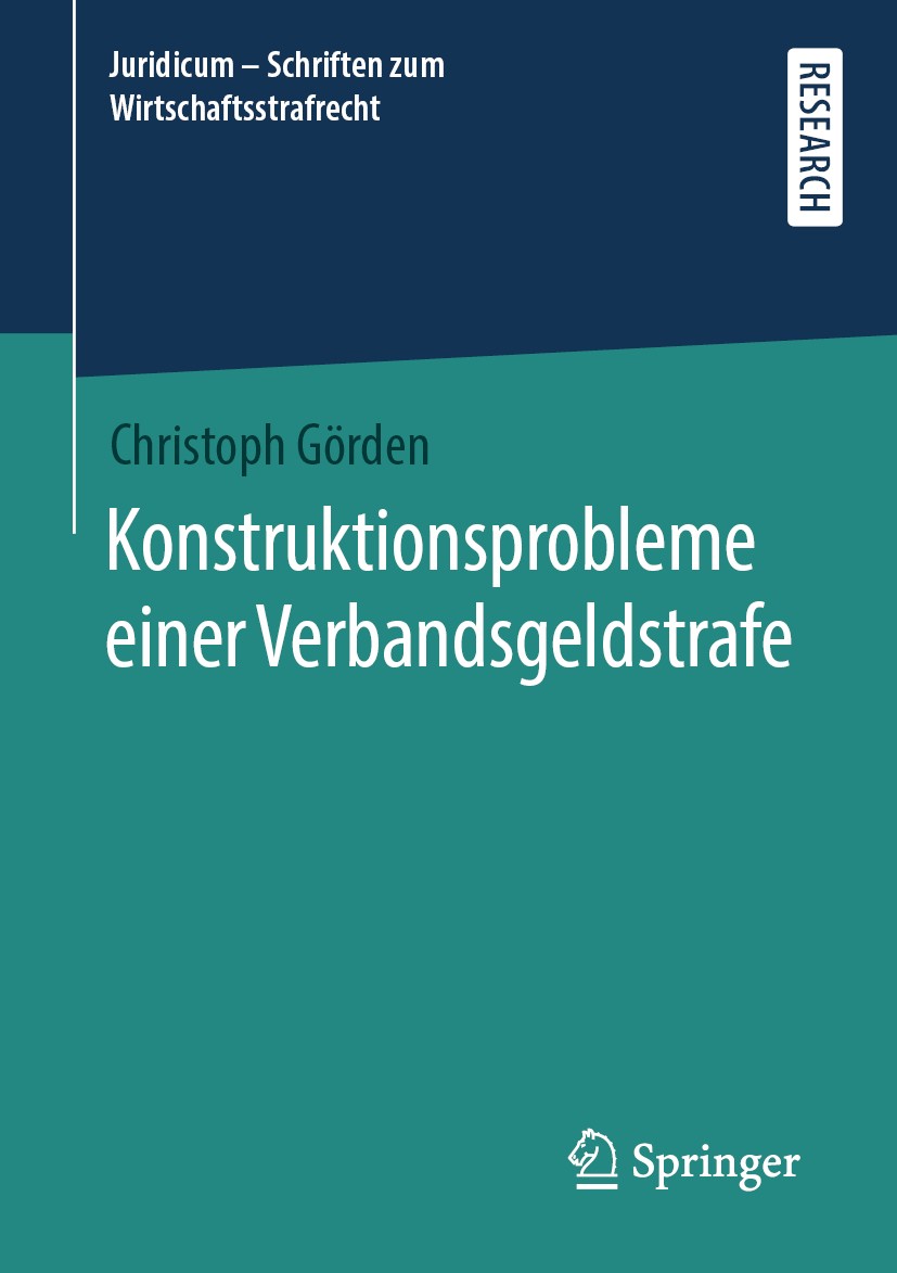 Titlebook: Konstruktionsprobleme einer Verbandsgeldstrafe; Christoph Görden Book 2020 Der/die Herausgeber bzw. der/die Autor(en), exklusiv lizenziert Titlebook: Konstruktionsprobleme einer Verbandsgeldstrafe; Christoph Görden Book 2020 Der/die Herausgeber bzw. der/die Autor(en), exklusiv lizenziert