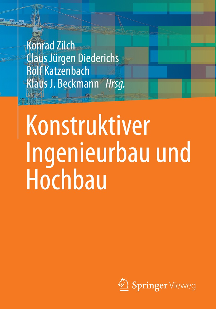 Titlebook: Konstruktiver Ingenieurbau und Hochbau; Konrad Zilch,Claus Jürgen Diederichs,Klaus J. Beck Textbook 2013 Springer-Verlag Berlin Heidelberg Titlebook: Konstruktiver Ingenieurbau und Hochbau; Konrad Zilch,Claus Jürgen Diederichs,Klaus J. Beck Textbook 2013 Springer-Verlag Berlin Heidelberg
