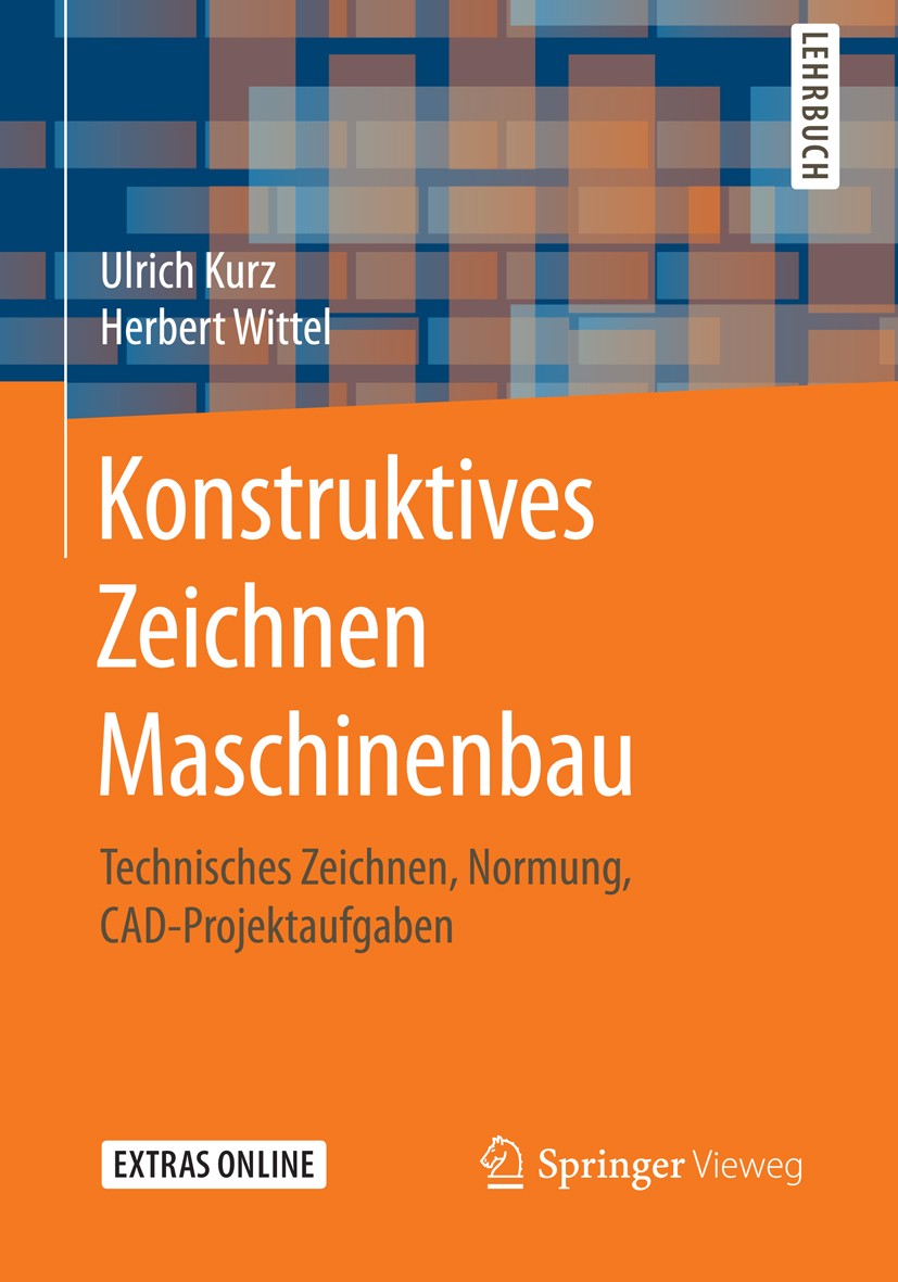 Titlebook: Konstruktives Zeichnen Maschinenbau; Technisches Zeichnen Ulrich Kurz,Herbert Wittel Textbook 2017 Springer Fachmedien Wiesbaden GmbH 2017 Titlebook: Konstruktives Zeichnen Maschinenbau; Technisches Zeichnen Ulrich Kurz,Herbert Wittel Textbook 2017 Springer Fachmedien Wiesbaden GmbH 2017