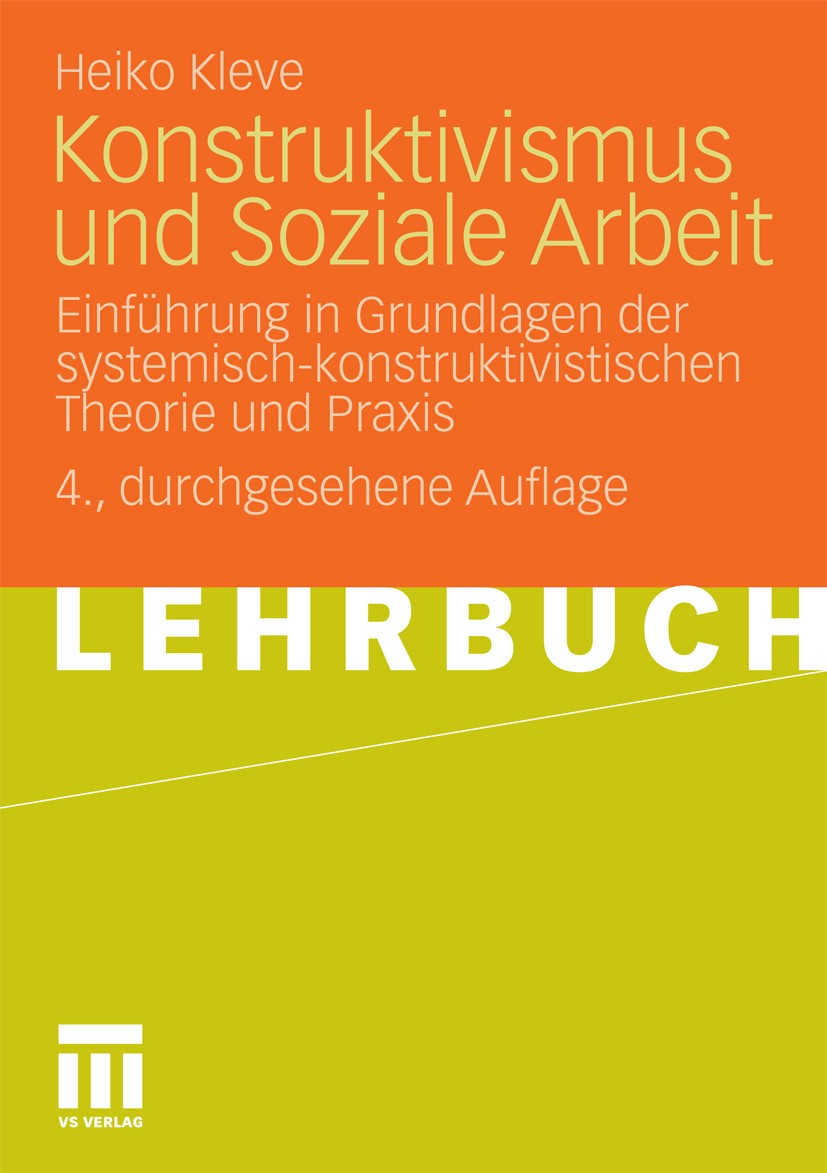 Titlebook: Konstruktivismus und Soziale Arbeit; Einführung in Grundl Heiko Kleve Textbook 2010Latest edition VS Verlag für Sozialwissenschaften | Spri Titlebook: Konstruktivismus und Soziale Arbeit; Einführung in Grundl Heiko Kleve Textbook 2010Latest edition VS Verlag für Sozialwissenschaften | Spri