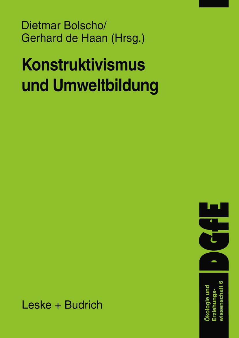 Titlebook: Konstruktivismus und Umweltbildung; Dietmar Bolscho,Gerhard Haan Book 2000 Leske + Budrich, Opladen 2000 Berufsbildung.Bildung.Empirie.Erz Titlebook: Konstruktivismus und Umweltbildung; Dietmar Bolscho,Gerhard Haan Book 2000 Leske + Budrich, Opladen 2000 Berufsbildung.Bildung.Empirie.Erz