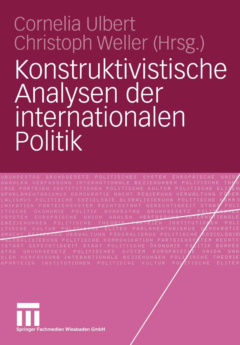 Titlebook: Konstruktivistische Analysen der internationalen Politik; Cornelia Ulbert,Christoph Weller Book 2005 Springer Fachmedien Wiesbaden 2005 Au Titlebook: Konstruktivistische Analysen der internationalen Politik; Cornelia Ulbert,Christoph Weller Book 2005 Springer Fachmedien Wiesbaden 2005 Au
