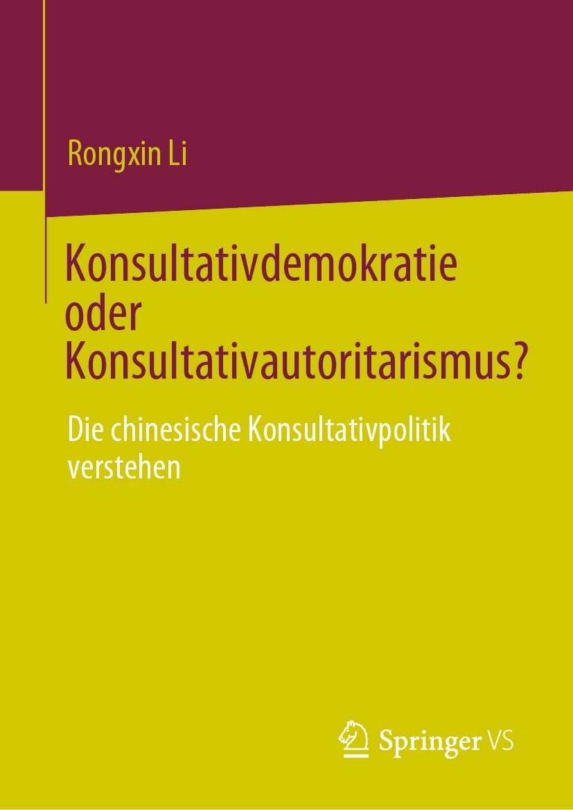 Titlebook: Konsultativdemokratie oder Konsultativautoritarismus?; Die chinesische Kons Rongxin Li Book 2023 Der/die Herausgeber bzw. der/die Autor(en) Titlebook: Konsultativdemokratie oder Konsultativautoritarismus?; Die chinesische Kons Rongxin Li Book 2023 Der/die Herausgeber bzw. der/die Autor(en)