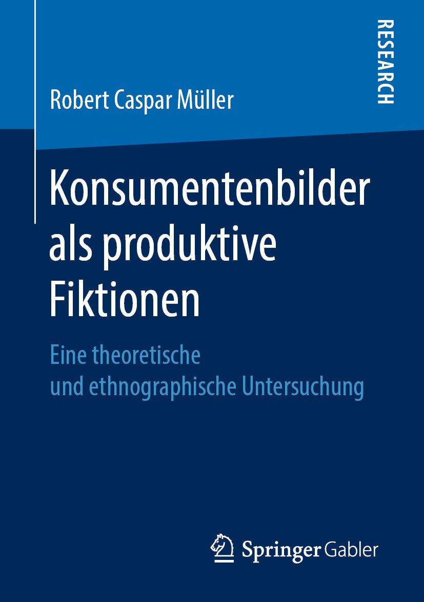 Titlebook: Konsumentenbilder als produktive Fiktionen; Eine theoretische un Robert Caspar Müller Book 2019 Springer Fachmedien Wiesbaden GmbH, ein Tei Titlebook: Konsumentenbilder als produktive Fiktionen; Eine theoretische un Robert Caspar Müller Book 2019 Springer Fachmedien Wiesbaden GmbH, ein Tei