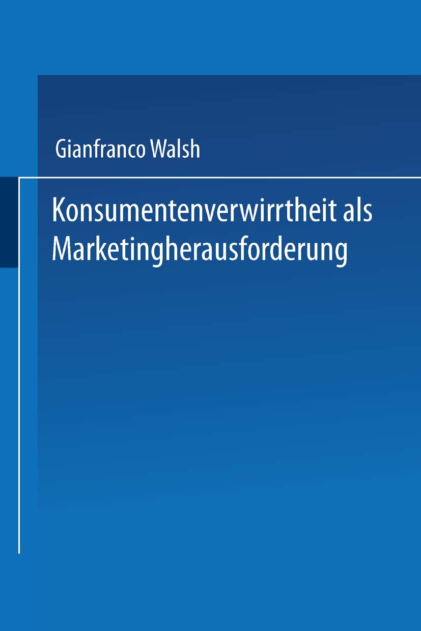 Titlebook: Konsumentenverwirrtheit als Marketingherausforderung; Gianfranco Walsh Book 2002 Springer Fachmedien Wiesbaden 2002 Kaufentscheidung.Konsu Titlebook: Konsumentenverwirrtheit als Marketingherausforderung; Gianfranco Walsh Book 2002 Springer Fachmedien Wiesbaden 2002 Kaufentscheidung.Konsu