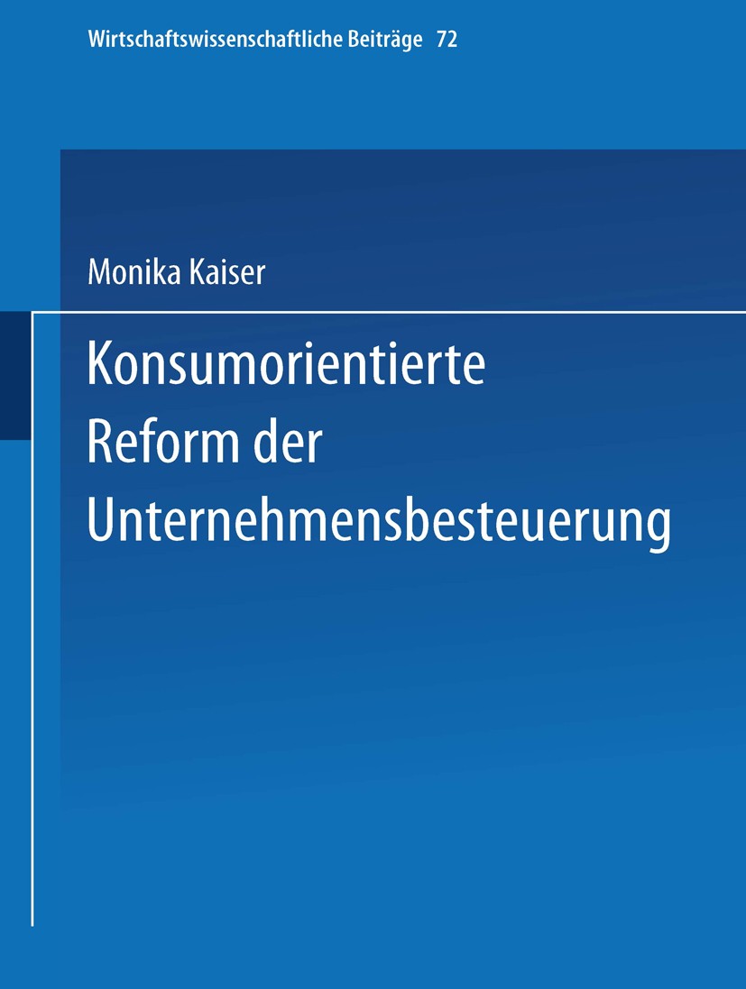 Titlebook: Konsumorientierte Reform der Unternehmensbesteuerung; Monika Kaiser Book 1992 Springer-Verlag Berlin Heidelberg 1992 Bewertung.Bilanz.Fina Titlebook: Konsumorientierte Reform der Unternehmensbesteuerung; Monika Kaiser Book 1992 Springer-Verlag Berlin Heidelberg 1992 Bewertung.Bilanz.Fina