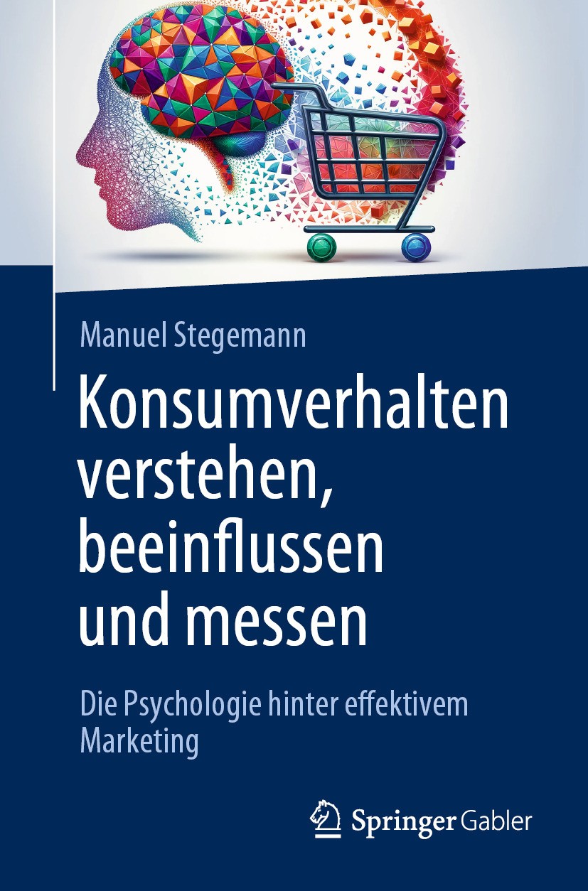 Titlebook: Konsumverhalten verstehen, beeinflussen und messen; Die Psychologie hint Manuel Stegemann Book 2024 Der/die Herausgeber bzw. der/die Autor( Titlebook: Konsumverhalten verstehen, beeinflussen und messen; Die Psychologie hint Manuel Stegemann Book 2024 Der/die Herausgeber bzw. der/die Autor(