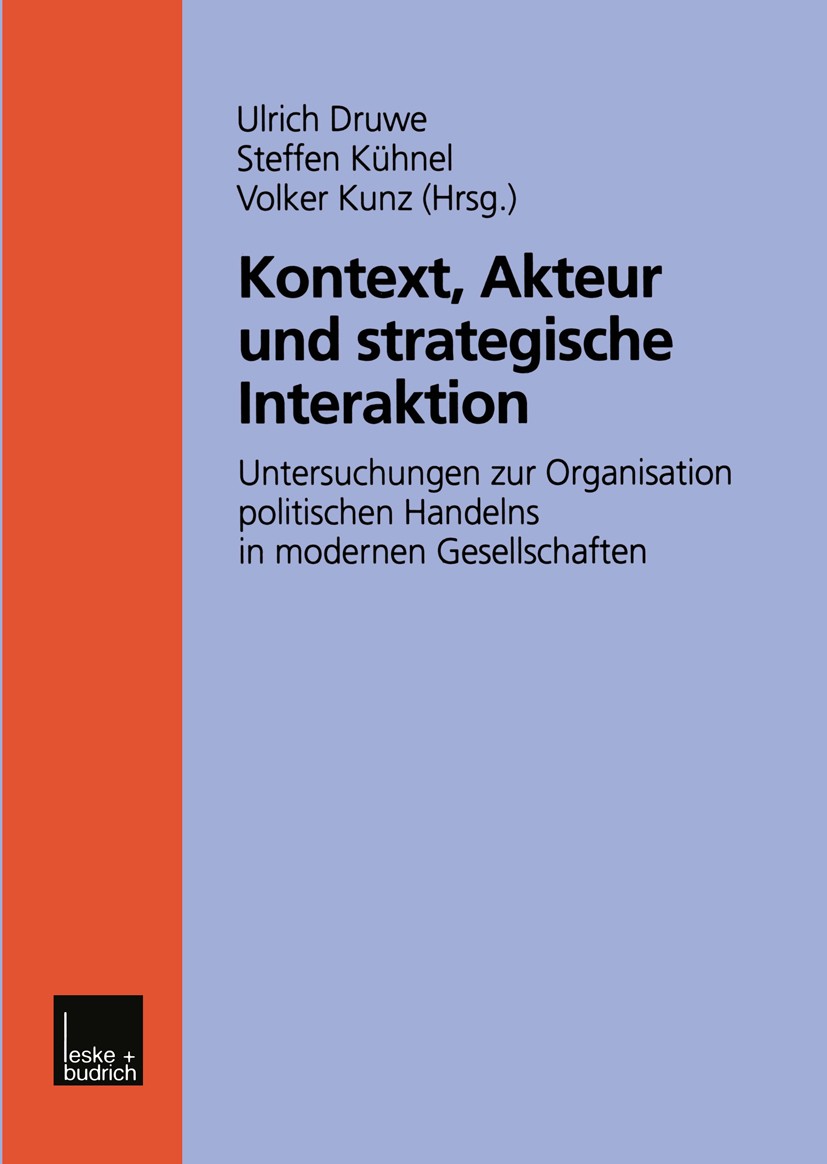 Titlebook: Kontext, Akteur und strategische Interaktion; Untersuchungen zur O Ulrich Druwe,Steffen Kühnel,Volker Kunz Book 2000 Springer Fachmedien Wi Titlebook: Kontext, Akteur und strategische Interaktion; Untersuchungen zur O Ulrich Druwe,Steffen Kühnel,Volker Kunz Book 2000 Springer Fachmedien Wi