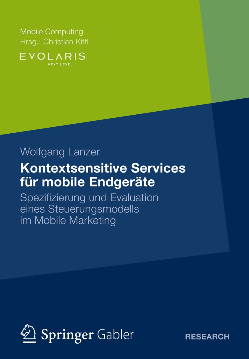 Titlebook: Kontextsensitive Services für mobile Endgeräte; Spezifizierung und E Wolfgang Lanzer Book 2012 Gabler Verlag | Springer Fachmedien Wiesbade Titlebook: Kontextsensitive Services für mobile Endgeräte; Spezifizierung und E Wolfgang Lanzer Book 2012 Gabler Verlag | Springer Fachmedien Wiesbade