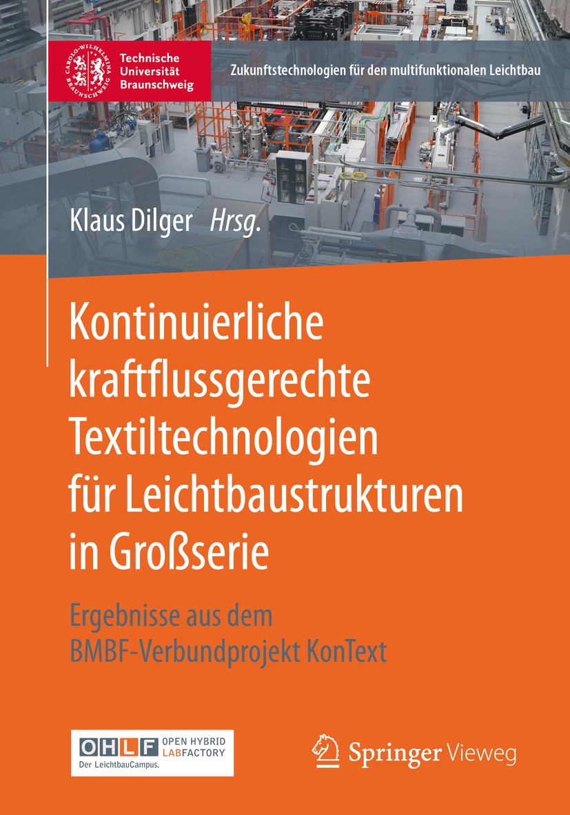 Titlebook: Kontinuierliche kraftflussgerechte Textiltechnologien für Leichtbaustrukturen in Großserie; Ergebnisse aus dem B Klaus Dilger Book 2020 Spr Titlebook: Kontinuierliche kraftflussgerechte Textiltechnologien für Leichtbaustrukturen in Großserie; Ergebnisse aus dem B Klaus Dilger Book 2020 Spr
