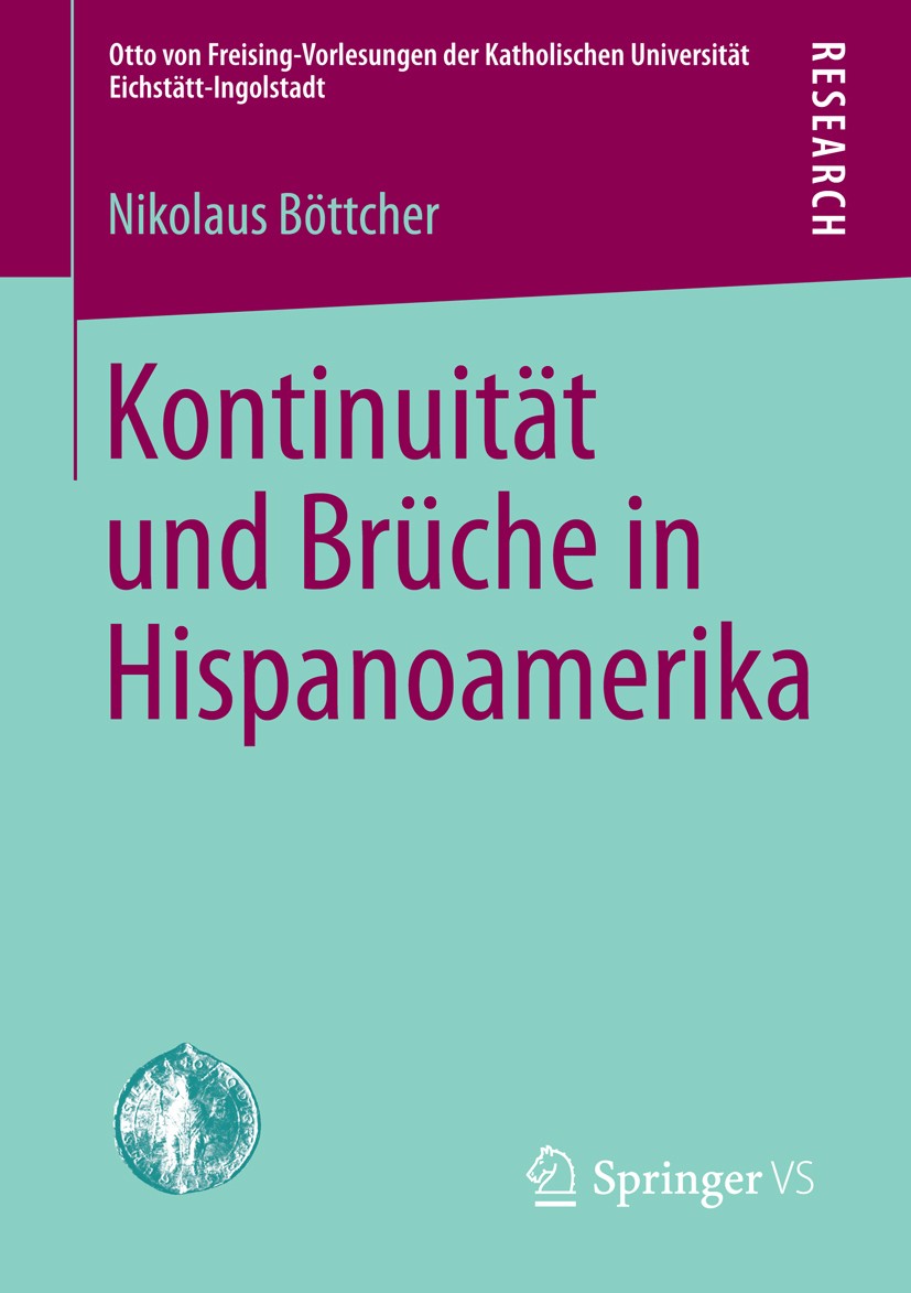 Titlebook: Kontinuität und Brüche in Hispanoamerika; Nikolaus Böttcher Book 2013 Springer Fachmedien Wiesbaden 2013 Titlebook: Kontinuität und Brüche in Hispanoamerika; Nikolaus Böttcher Book 2013 Springer Fachmedien Wiesbaden 2013