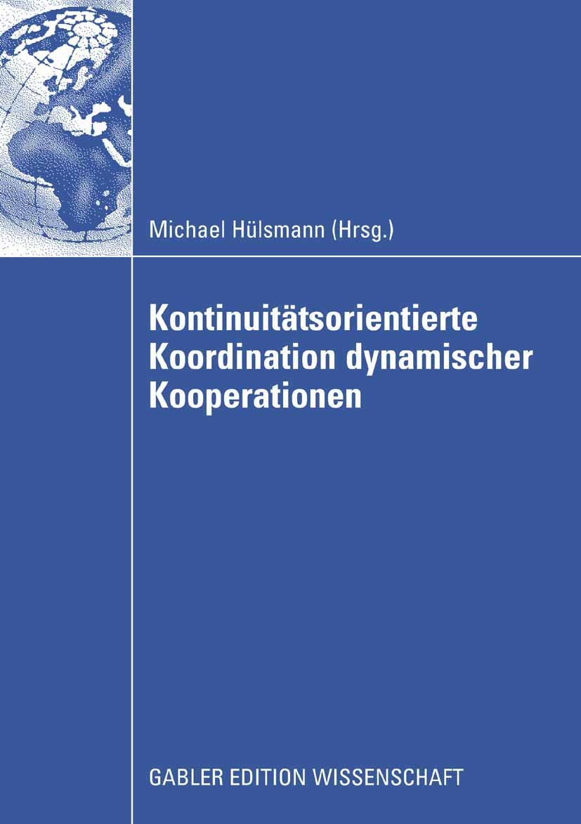 Titlebook: Kontinuitätsorientierte Koordination dynamischer Kooperationen; Michael Hülsmann Book 2008 Gabler Verlag | Springer Fachmedien Wiesbaden G Titlebook: Kontinuitätsorientierte Koordination dynamischer Kooperationen; Michael Hülsmann Book 2008 Gabler Verlag | Springer Fachmedien Wiesbaden G