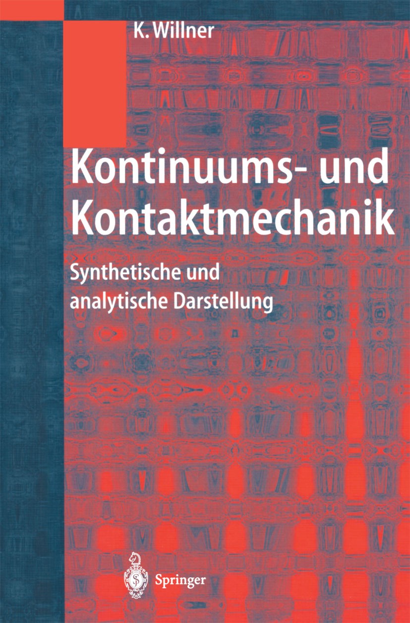 Titlebook: Kontinuums- und Kontaktmechanik; Synthetische und ana Kai Willner Book 2003 Springer-Verlag Berlin Heidelberg 2003 Dynamik.Elastizität.Elas Titlebook: Kontinuums- und Kontaktmechanik; Synthetische und ana Kai Willner Book 2003 Springer-Verlag Berlin Heidelberg 2003 Dynamik.Elastizität.Elas