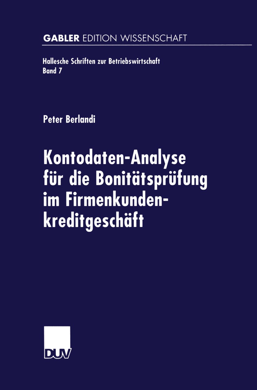 Titlebook: Kontodaten-Analyse für die Bonitätsprüfung im Firmenkundenkreditgeschäft; Peter Berlandi Book 2000 Springer Fachmedien Wiesbaden 2000 Betr Titlebook: Kontodaten-Analyse für die Bonitätsprüfung im Firmenkundenkreditgeschäft; Peter Berlandi Book 2000 Springer Fachmedien Wiesbaden 2000 Betr