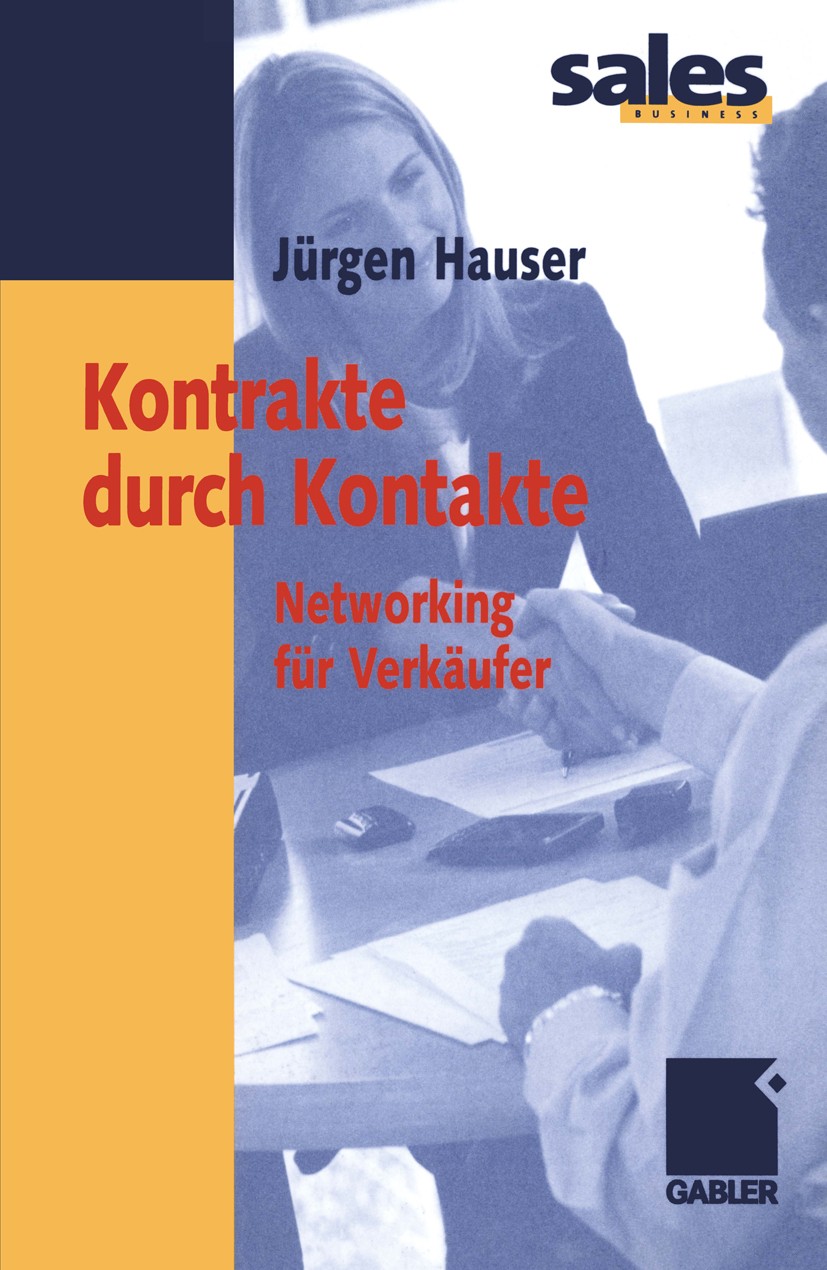 Titlebook: Kontrakte durch Kontakte; Networking für Verkä Jürgen Hauser Book 20021st edition Springer Fachmedien Wiesbaden 2002 Beziehungen.Kundenbezi Titlebook: Kontrakte durch Kontakte; Networking für Verkä Jürgen Hauser Book 20021st edition Springer Fachmedien Wiesbaden 2002 Beziehungen.Kundenbezi