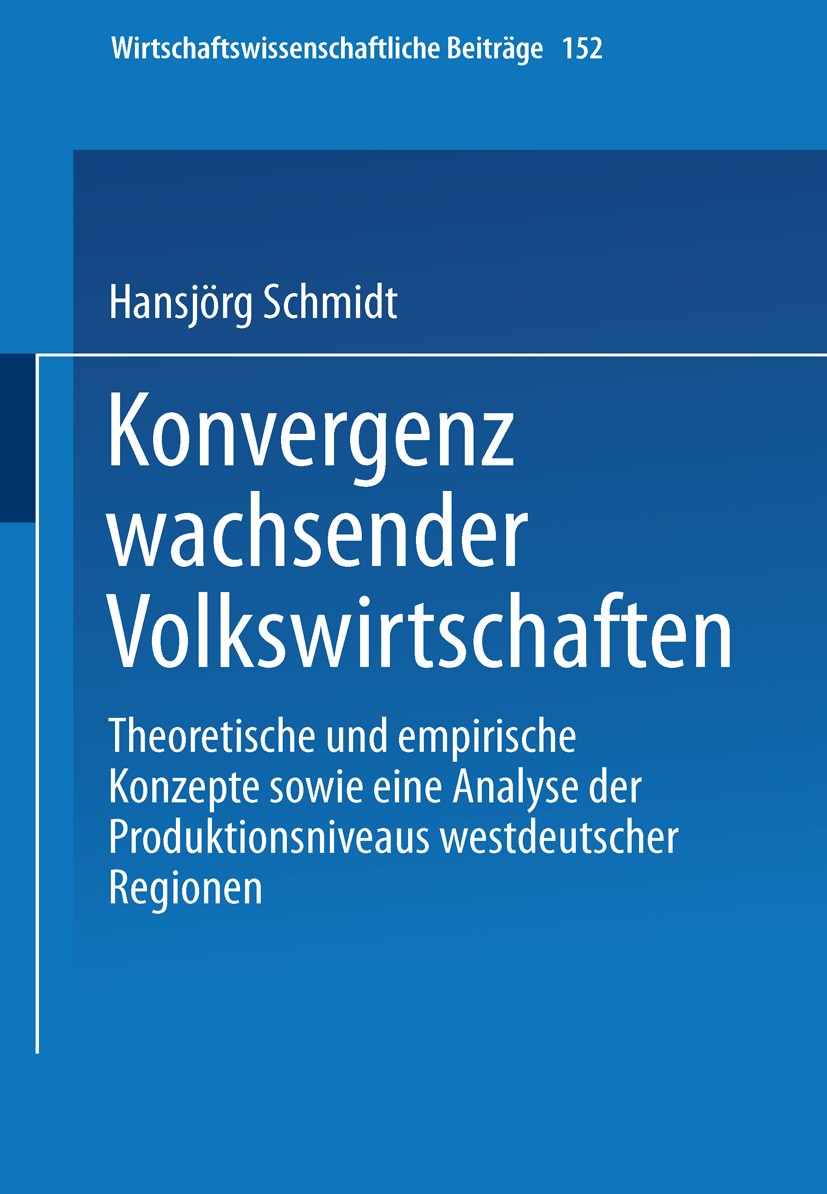 Titlebook: Konvergenz wachsender Volkswirtschaften; Theoretische und emp Hansjörg Schmidt Book 1997 Springer-Verlag Berlin Heidelberg 1997 Entwicklung Titlebook: Konvergenz wachsender Volkswirtschaften; Theoretische und emp Hansjörg Schmidt Book 1997 Springer-Verlag Berlin Heidelberg 1997 Entwicklung