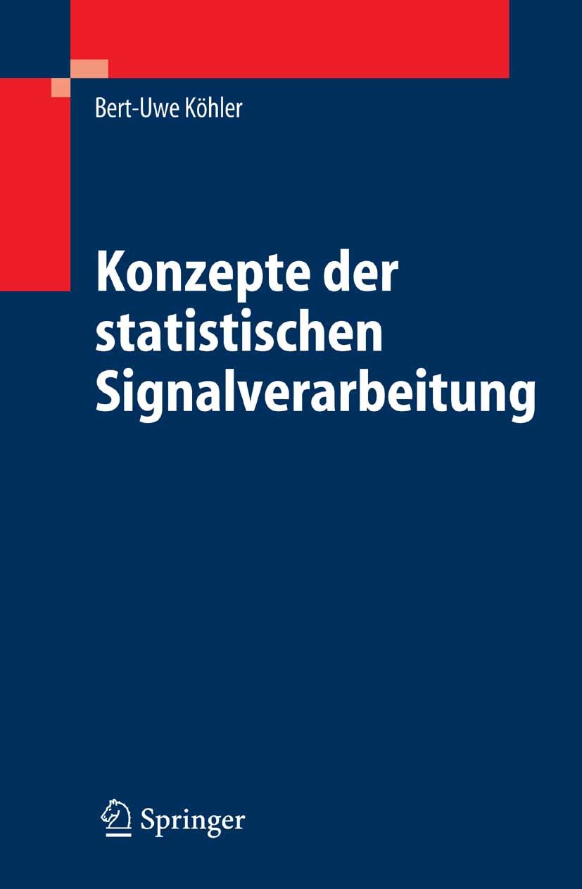 Titlebook: Konzepte der statistischen Signalverarbeitung; Bert-Uwe Köhler Textbook 2005 Springer-Verlag Berlin Heidelberg 2005 Adaptive Filter.Bayes- Titlebook: Konzepte der statistischen Signalverarbeitung; Bert-Uwe Köhler Textbook 2005 Springer-Verlag Berlin Heidelberg 2005 Adaptive Filter.Bayes-