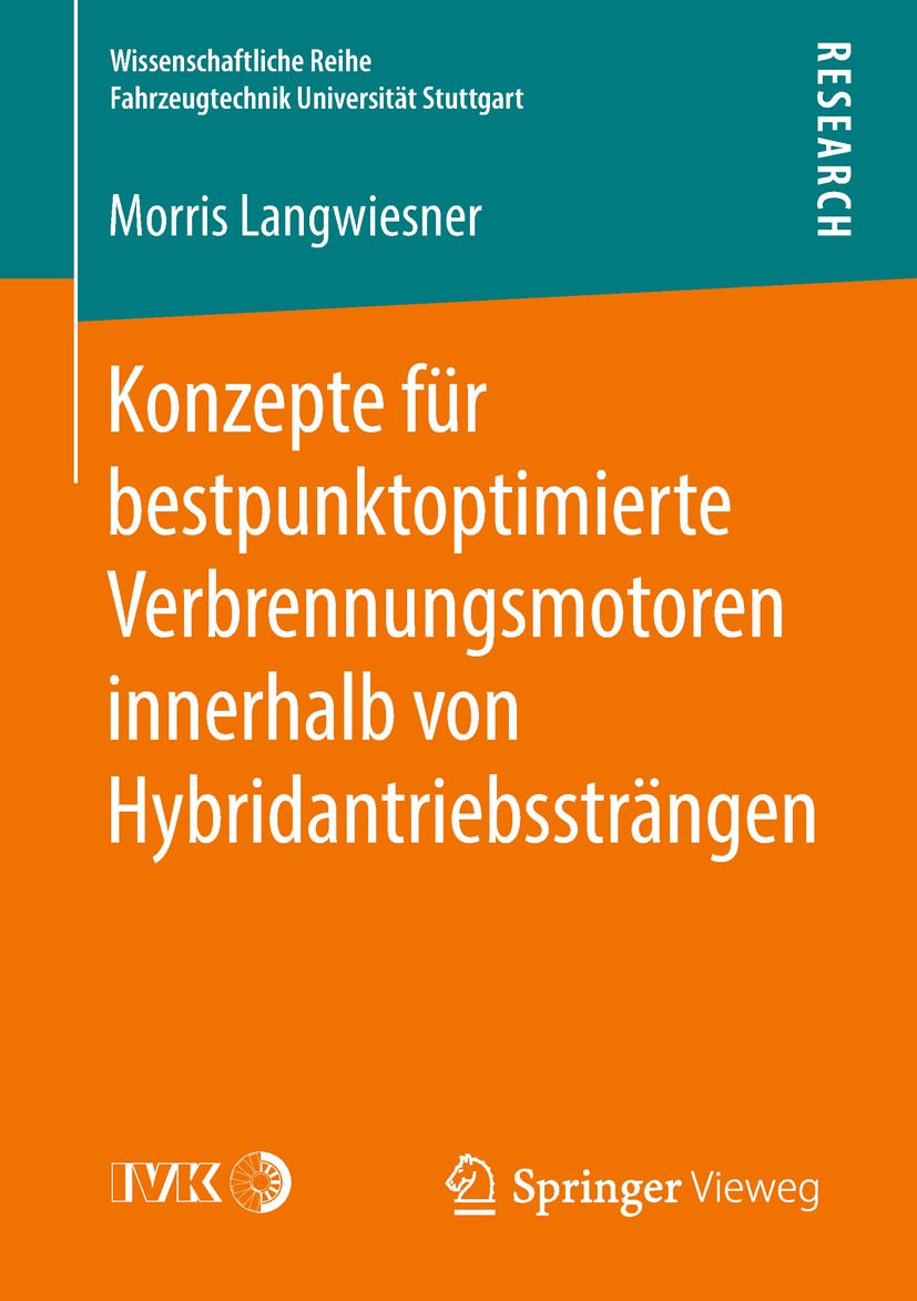 Titlebook: Konzepte für bestpunktoptimierte Verbrennungsmotoren innerhalb von Hybridantriebssträngen; Morris Langwiesner Book 2018 Der/die Herausgebe Titlebook: Konzepte für bestpunktoptimierte Verbrennungsmotoren innerhalb von Hybridantriebssträngen; Morris Langwiesner Book 2018 Der/die Herausgebe