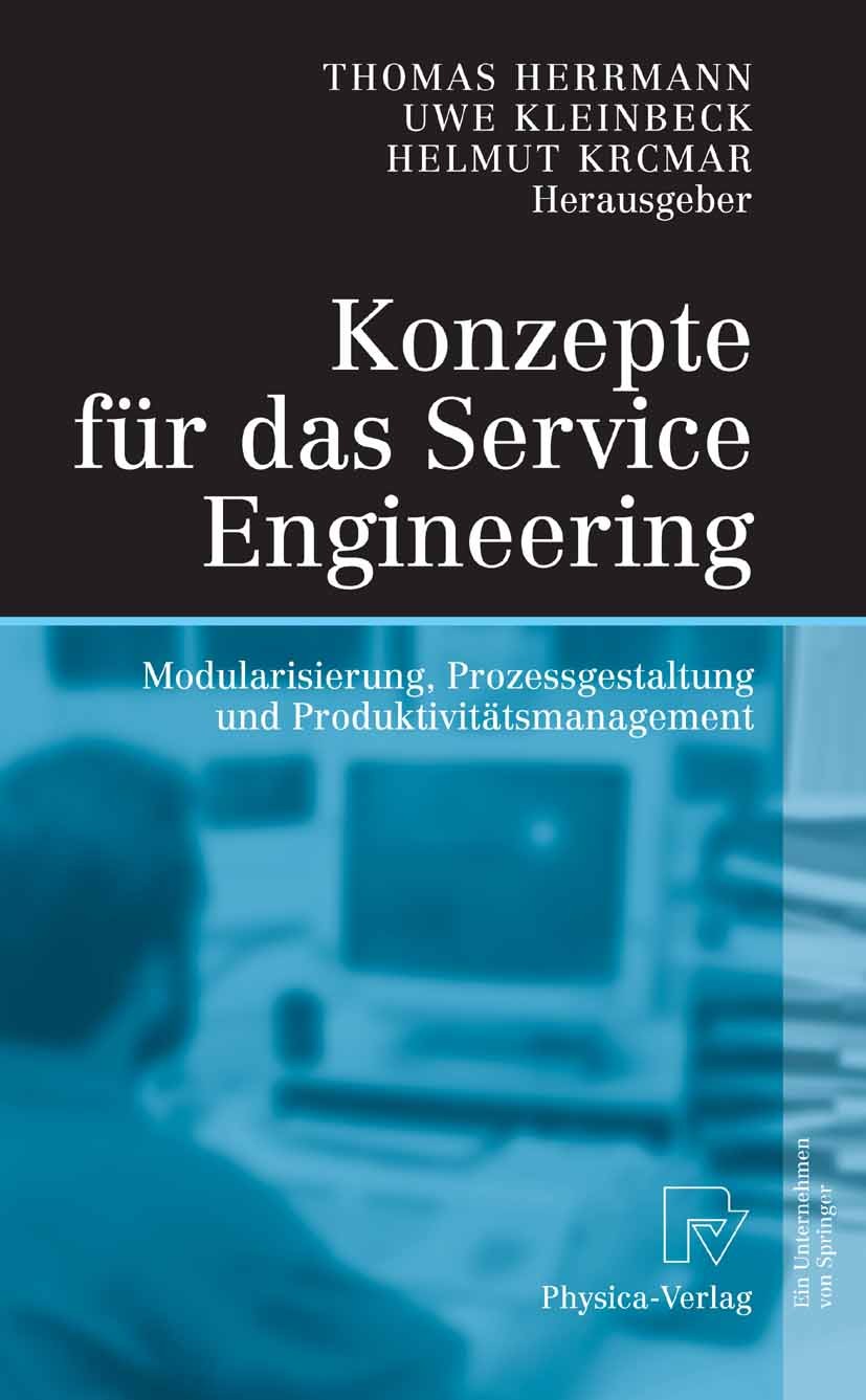 Titlebook: Konzepte für das Service Engineering; Modularisierung, Pro Thomas Herrmann (Lehrstuhl für Informations- und T Book 2005 Physica-Verlag Heid Titlebook: Konzepte für das Service Engineering; Modularisierung, Pro Thomas Herrmann (Lehrstuhl für Informations- und T Book 2005 Physica-Verlag Heid