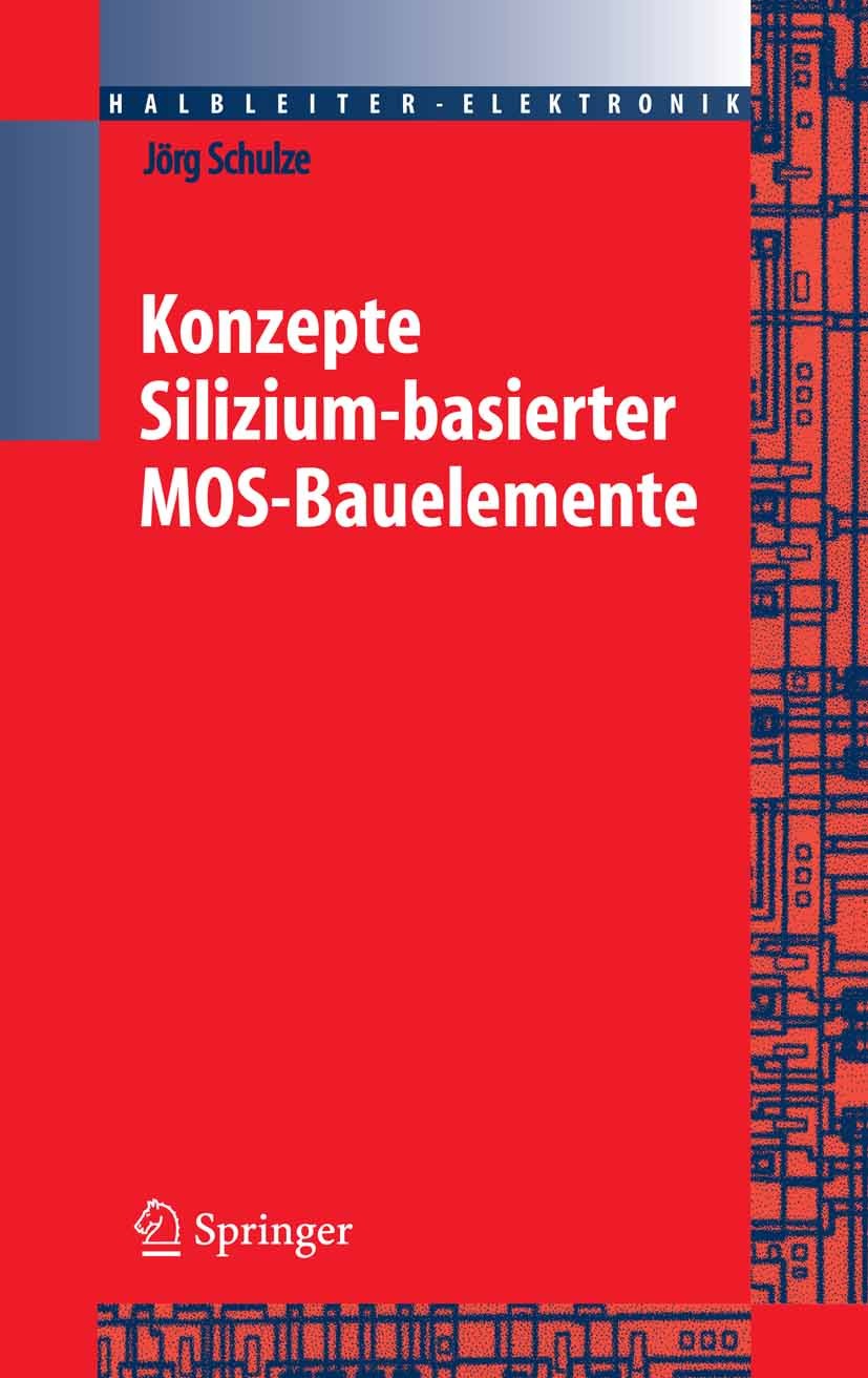 Titlebook: Konzepte siliziumbasierter MOS-Bauelemente; Jörg Schulze Book 2005 Springer-Verlag Berlin Heidelberg 2005 Bauelement.CMOS.Einzelelektronen Titlebook: Konzepte siliziumbasierter MOS-Bauelemente; Jörg Schulze Book 2005 Springer-Verlag Berlin Heidelberg 2005 Bauelement.CMOS.Einzelelektronen