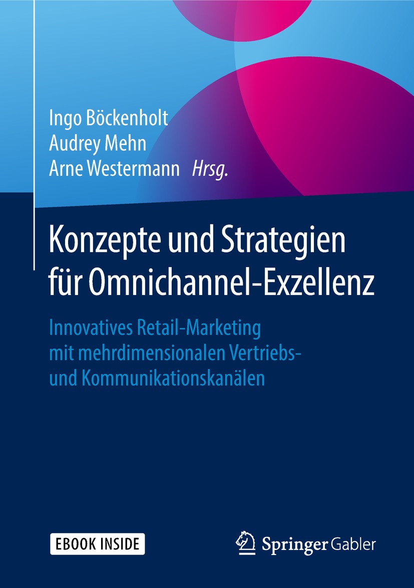 Titlebook: Konzepte und Strategien für Omnichannel-Exzellenz; Innovatives Retail-M Ingo Böckenholt,Audrey Mehn,Arne Westermann Book 2018 Springer Fach Titlebook: Konzepte und Strategien für Omnichannel-Exzellenz; Innovatives Retail-M Ingo Böckenholt,Audrey Mehn,Arne Westermann Book 2018 Springer Fach