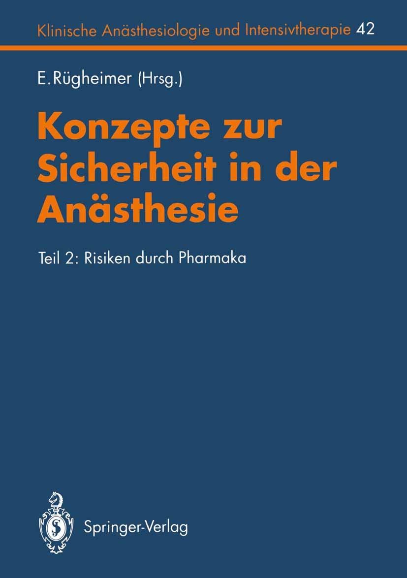 Titlebook: Konzepte zur Sicherheit in der Anästhesie; Teil 2: Risiken durc E. Rügheimer Conference proceedings 1993 Springer-Verlag Berlin Heidelberg Titlebook: Konzepte zur Sicherheit in der Anästhesie; Teil 2: Risiken durc E. Rügheimer Conference proceedings 1993 Springer-Verlag Berlin Heidelberg