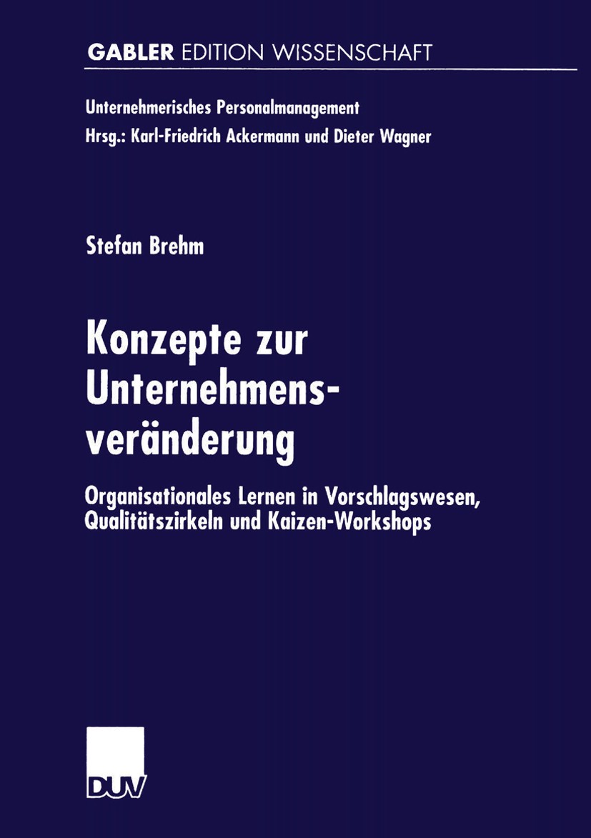 Titlebook: Konzepte zur Unternehmensveränderung; Organisationales Ler Stefan Brehm Book 2001 Springer Fachmedien Wiesbaden 2001 Betriebliches Vorschla Titlebook: Konzepte zur Unternehmensveränderung; Organisationales Ler Stefan Brehm Book 2001 Springer Fachmedien Wiesbaden 2001 Betriebliches Vorschla
