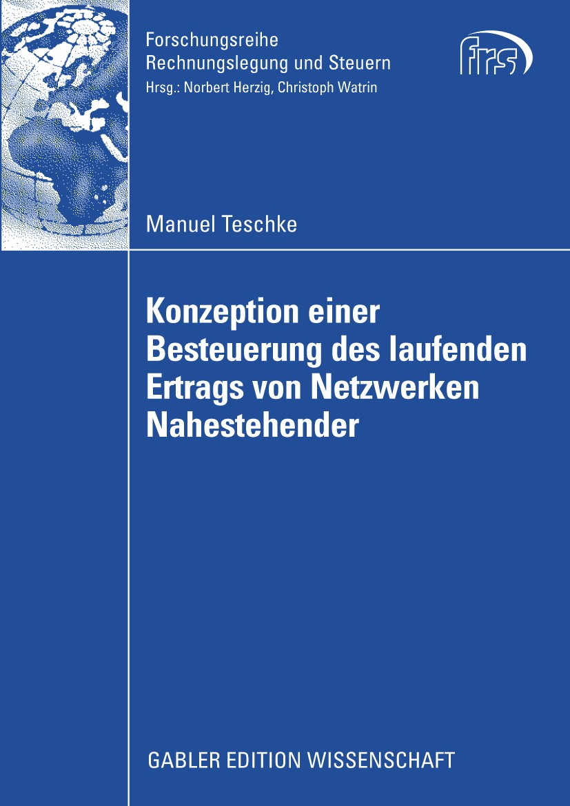 Titlebook: Konzeption einer Besteuerung des laufenden Ertrags von Netzwerken Nahestehender; Manuel Teschke Book 2009 Gabler Verlag | Springer Fachmed Titlebook: Konzeption einer Besteuerung des laufenden Ertrags von Netzwerken Nahestehender; Manuel Teschke Book 2009 Gabler Verlag | Springer Fachmed