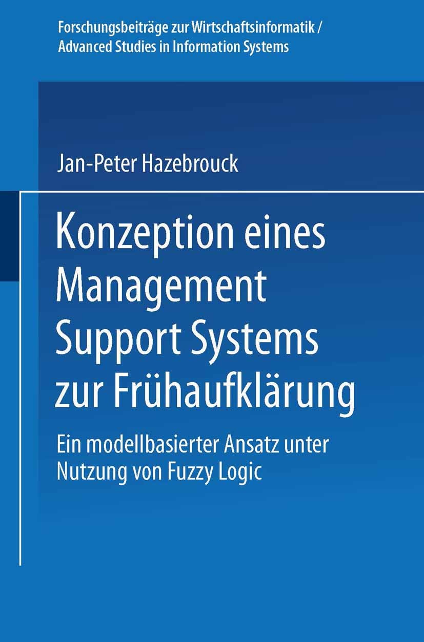 Titlebook: Konzeption eines Management Support Systems zur Frühaufklärung; Ein modellbasierter Jan-Peter Hazebrouck Textbook 1998 Springer Fachmedien Titlebook: Konzeption eines Management Support Systems zur Frühaufklärung; Ein modellbasierter Jan-Peter Hazebrouck Textbook 1998 Springer Fachmedien