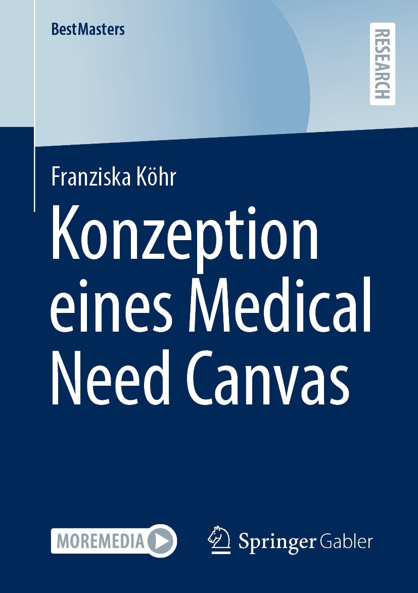 Titlebook: Konzeption eines Medical Need Canvas; Franziska Köhr Book 2022 Der/die Herausgeber bzw. der/die Autor(en), exklusiv lizenziert an Springer Titlebook: Konzeption eines Medical Need Canvas; Franziska Köhr Book 2022 Der/die Herausgeber bzw. der/die Autor(en), exklusiv lizenziert an Springer