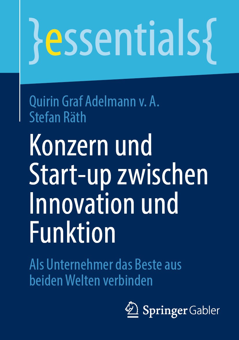 Titlebook: Konzern und Start-up zwischen Innovation und Funktion; Als Unternehmer das Quirin Graf Adelmann v. A.,Stefan Räth Book 2024 Der/die Heraus Titlebook: Konzern und Start-up zwischen Innovation und Funktion; Als Unternehmer das Quirin Graf Adelmann v. A.,Stefan Räth Book 2024 Der/die Heraus